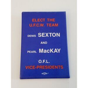Elect The U.F.C.W. Team Denis Sexton & Pearl MacKay OFL Vice Pres Pinback Button